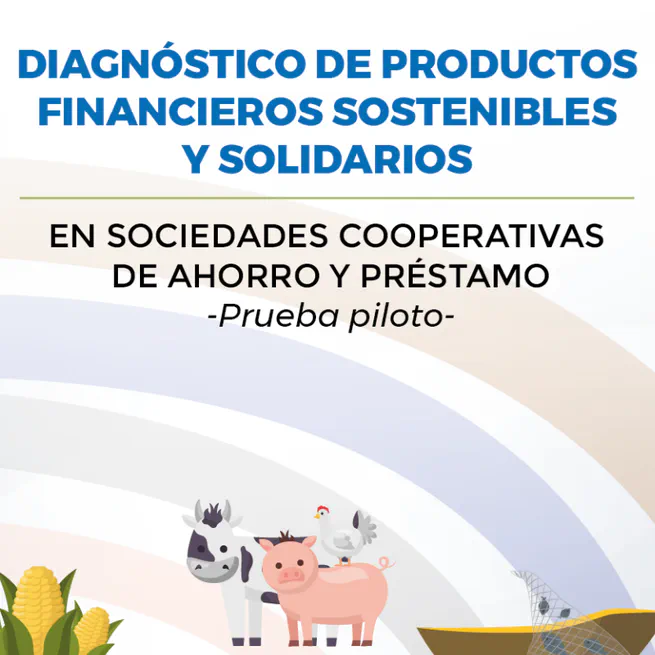 Diagnóstico de Productos Financieros Sostenibles y Solidarios e Sociedades Cooperativas de Ahorro y Préstamo. Prueba Piloto