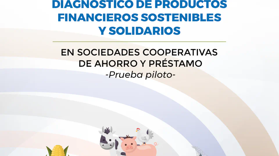 Diagnóstico de Productos Financieros Sostenibles y Solidarios e Sociedades Cooperativas de Ahorro y Préstamo. Prueba Piloto